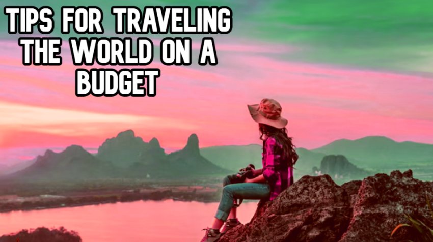 Practical Tips for Traveling the World on a Budget