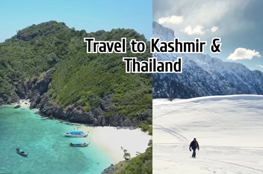 Travel to Kashmir in Winter & Thailand in Summer